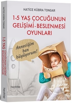 1 - 5 Yaş Çocuğunun Gelişimi - Beslenmesi Oyunları - Hayy Kitap