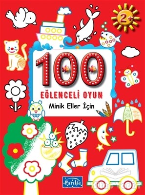 100 Eğlenceli Oyun - Minik Eller İçin - Parıltı Yayınları