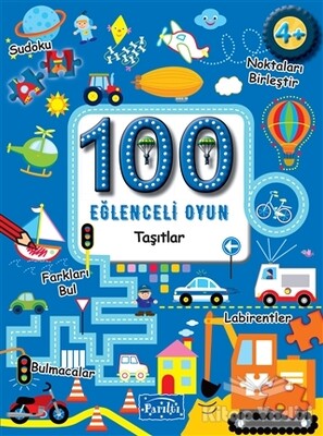 100 Eğlenceli Oyun - Taşıtlar - Parıltı Yayınları