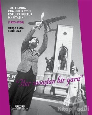 100. Yılında Cumhuriyet’in Popüler Kültür Haritası - 1 (1923-1950) - 1