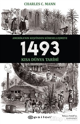 1493 - Amerika’nın Keşfinden Küreselleşmeye Kısa Dünya Tarihi - Epsilon Yayınları