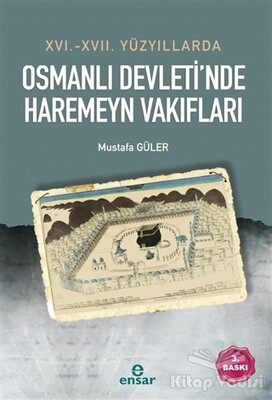 16. - 17. Yüzyıllarda Osmanlı Devleti’nde Haremeyn Vakıfları - Ensar Neşriyat