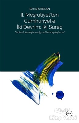 2. Meşrutiyet’ten Cumhuriyet’e iki Devrim ; İki Süreç - Islık Yayınları