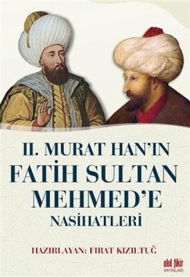 2. Murat Han’ın Fatih Sultan Mehmed’e Nasihatleri - Akıl Fikir Yayınları