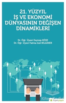 21. Yüzyıl İş Ekonomi Dünyasının Değişen Dinamikleri - Hiperlink Yayınları