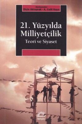 21. Yüzyılda Milliyetçilik Teorisi ve Siyaset - İletişim Yayınları