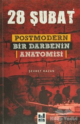 28 Şubat: Postmodern Bir Darbenin Anatomisi - 1