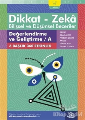 9-10 Yaş Dikkat - Zeka Bilişsel ve Düşünsel Beceriler 1. Kitap - Değerlendirme ve Geliştirme / A - Dikkat ve Zeka Akademisi