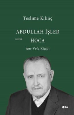 Abdullah İşler Hoca(Anı-Vefa Kitabı) - 1