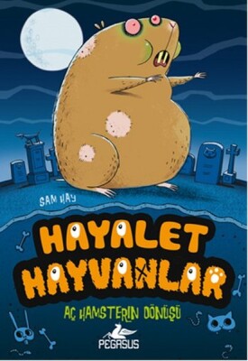 Aç Hamsterın Dönüşü / Hayalet Hayvanlar 1 - Pegasus Yayınları