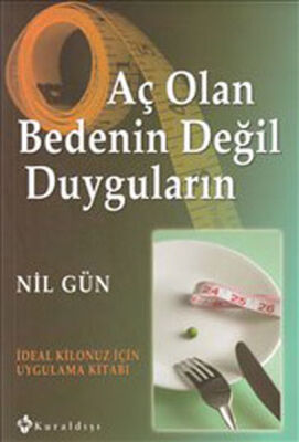 Aç Olan Bedenin Değil Duyguların İdeal Kilonuz İçin Uygulama Kitabı - 1