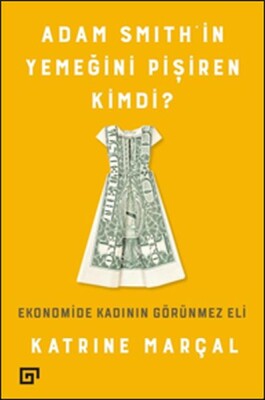 Adam Smith'in Yemeğini Pişiren Kimdi? - Koç Üniversitesi Yayınları