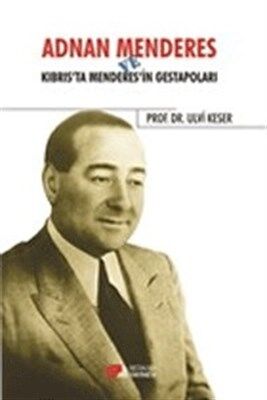 Adnan Menderes ve Kıbrısta Menderes’in Gestapoları - 1