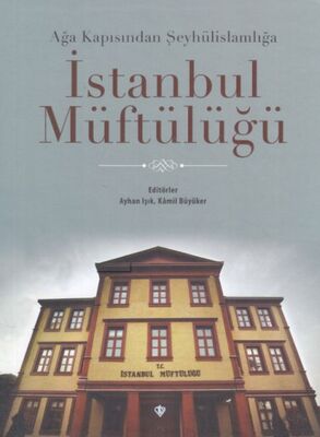 Ağa Kapısından Şeyhülislamlığa İstanbul Müftülüğü - 1