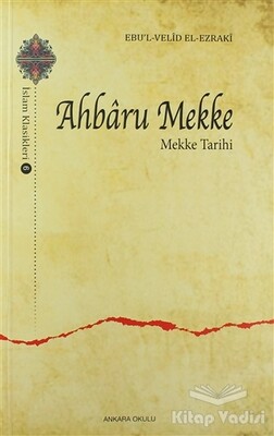 Ahbaru Mekke - Mekke Tarihi - Ankara Okulu Yayınları