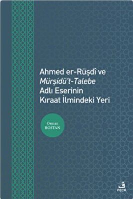 Ahmed er-Rüşdi ve Mürşidü't-Talebe Adlı Eserinin Kıraat İlmindeki Yeri - 1