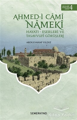 Ahmed-i Cami Nameki - Allah Dostları Serisi 4 - Semerkand Yayınları