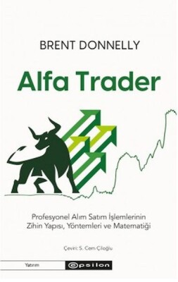 Alfa Trader: Profesyonel Alım Satım İşlemlerinin Zihin Yapısı, Yöntemleri ve Matematiği - Epsilon Yayınları