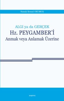 Algı ya da Gerçek Hz. Peygamber'i Anmak veya Anlamak Üzerine - 1