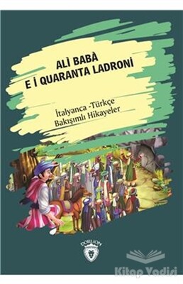 Ali Baba E I Quaranta Ladroni (Ali Baba Ve Kırk Haramiler) İtalyanca Türkçe Bakışımlı Hikayeler - Dorlion Yayınları