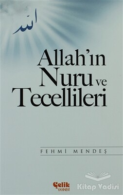 Allah'ın Nuru ve Tecellileri - Çelik Yayınevi