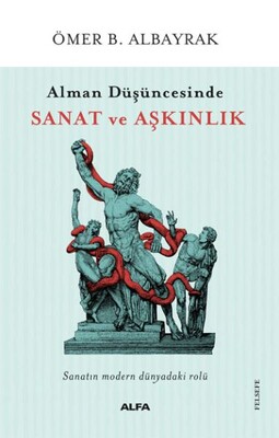 Alman Düşüncesinde Sanat ve Aşkınlık - Alfa Yayınları