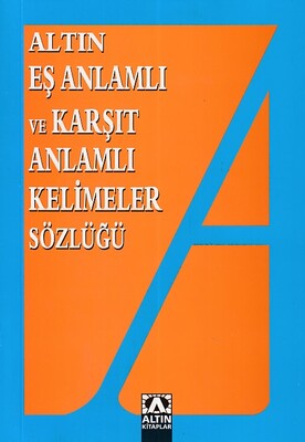 Altın Eş Anlamlı ve Karşıt Anlamlı Kelimeler Sözlüğü - Altın Kitaplar Yayınevi