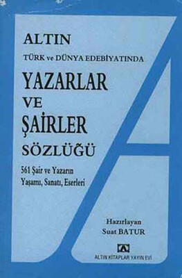 Altın Yazarlar ve Şairler Sözlüğü Türk ve Dünya Edebiyatında - Altın Kitaplar Yayınevi