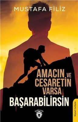 Amacın Ve Cesaretin Varsa Başarabilirsin - Dorlion Yayınları