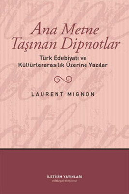 Ana Metne Taşınan Dipnotlar Türk Edebiyatı ve Kültürelarasılık Üzerine Yazılar - İletişim Yayınları