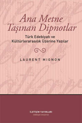 Ana Metne Taşınan Dipnotlar Türk Edebiyatı ve Kültürelarasılık Üzerine Yazılar - 1