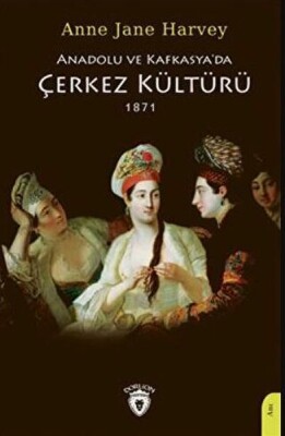 Anadolu Ve Kafkasya'da Çerkez Kültürü 1871 - Dorlion Yayınları