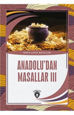 Anadoludan Masallar III Dünya Çocuk Masalları 7 12 Yaş - Dorlion Yayınları