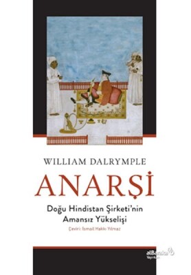 Anarşi: Doğu Hindistan Şirketi'nin Amansız Yükselişi - Albaraka Yayınları