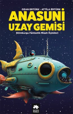 Anasuni Uzay Gemisi - Eksik Parça Yayınları