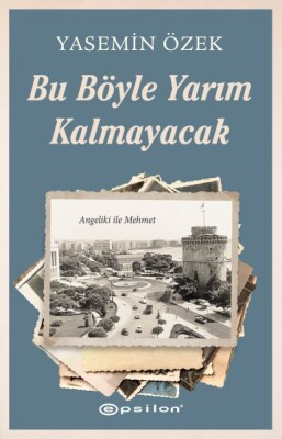 Angeliki ile Mehmet - 2 Bu Böyle Yarım Kalmayacak - Epsilon Yayınları