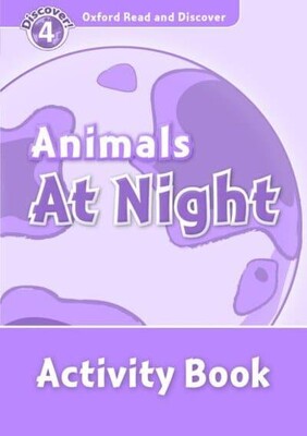 Animals at Night. Activity Book - Oxford Read and Discover. Level 4 - Oxford University Press