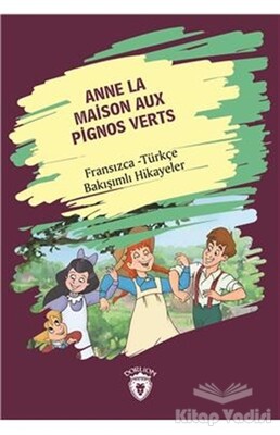 Anne La Maison Aux Pignos Verts (Yeşilin Kızı Anne) Fransızca Türkçe Bakışımlı Hikayeler - Dorlion Yayınları