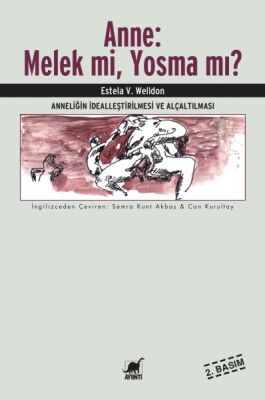 Anne : Melek Mi, Yosma Mı? - Anneliğin İdealleştirilmesi ve Alçaltılması - 1