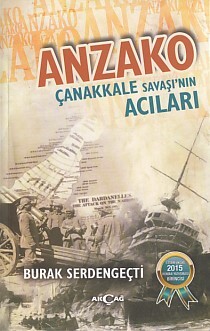 Anzako : Çanakkale Savaşı’nın Acıları - Akçağ Yayınları