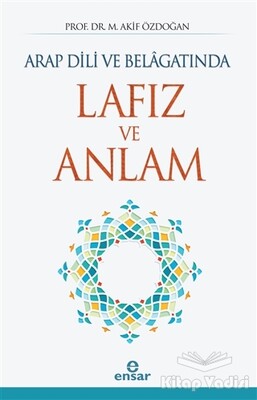 Arap Dili ve Belagatında Lafız ve Anlam - Ensar Neşriyat