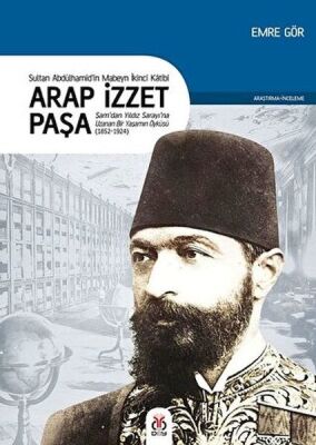 Arap İzzet Paşa - Sultan 2. Abdülhamid’in Mabeyn İkinci Katibi - 1