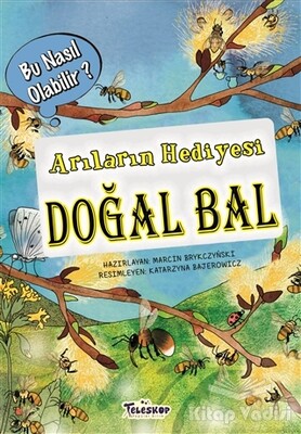 Arıların Hediyesi Doğal Bal – Bu Nasıl Olabilir? - Teleskop