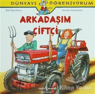 Arkadaşım Çiftçi - Dünyayı Öğreniyorum - İş Bankası Kültür Yayınları