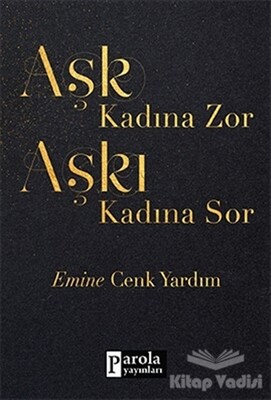 Aşk Kadına Zor Aşkı Kadına Sor - Parola Yayınları