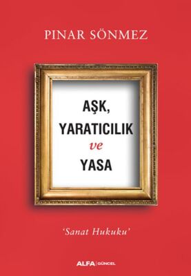 Aşk Yaratıcılık ve Yasa - Sanat Hukuku - 1