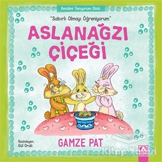 Aslanağzı Çiçeği - Sabırlı Olmayı Öğreniyorum - Altın Kitaplar Yayınevi