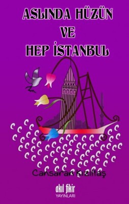 Aslında Hüzün ve Hep İstanbul - Akıl Fikir Yayınları