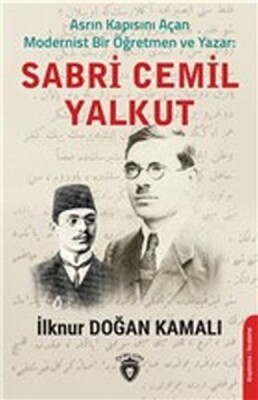 Asrın Kapısını Açan Modernist Bir Öğretmen ve Yazar : Sabri Cemil Yalkut - Dorlion Yayınları