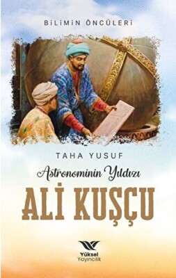 Astronominin Yıldızı Ali Kuşçu - Yüksel Yayıncılık